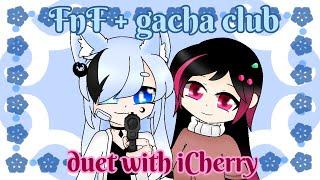 #iCherryDuetChallenge ^^ duet challenge with iCherry ^^FNF + Gacha club ^^