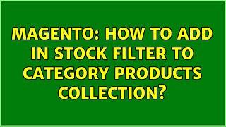 Magento: How to add in stock filter to category products collection? (2 Solutions!!)