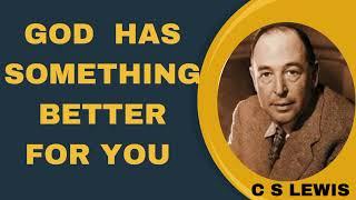 CS Lewis: Let Go and Trust God's Better Plan