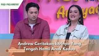 Andrew Ceritakan Istrinya Yang Tengah Hamil Anak Kedua | PAGI PAGI AMBYAR (1/2/24) P2