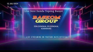  LIVE  BASKOM GROUP I 12 JULI 2024 I DONGKAL-PEDES-KARAWANG I HARI PERTAMA