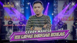 KULEPAS DENGAN IKHLAS  -  Gerry Mahesa  -  MAHESA MUSIC