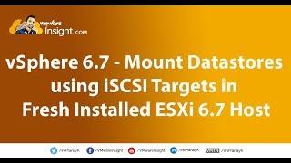 vSphere 6.7 - Mount Datastore using ISCSI Targets in Fresh Installed ESXi Host