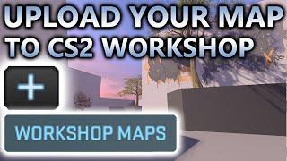 HOW TO UPLOAD A MAP TO THE CS2 WORKSHOP