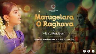 Marugelara O Raghava | Mithra Pradeesh | Pranavam Madhu |  Thyagaraja Krithi