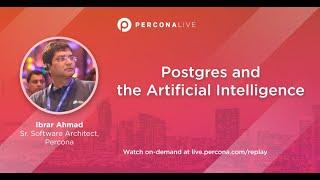 Postgres and the Artiﬁcial Intelligence - Ibrar Ahmad | Percona Live 2022