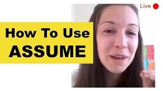 How To Use "ASSUME" [Live Lesson]