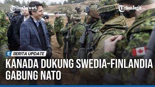 KANADA BERI DUKUNGAN TERHADAP SWEDIA-FINLANDIA GABUNG NATO