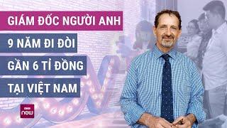 Giám đốc người Anh nhận kết quả bất ngờ sau gần thập kỷ theo kiện CGV Việt Nam | VTC Now