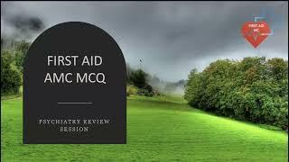 FIRST AID AMC MCQ Review session on Psychiatry (July 2024)