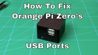 How To Fix Orange Pi Zero's USB Ports!