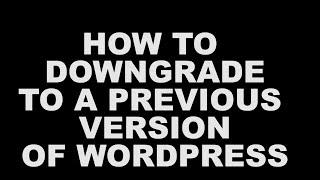 How To Downgrade To A Previous WordPress Installation