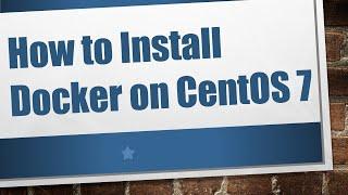 How to Install Docker on CentOS 7