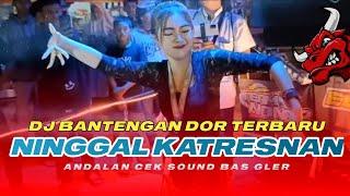 DJ BANTENGAN DOR NINGGAL KATRESNAN  TERBARU BAS GLER