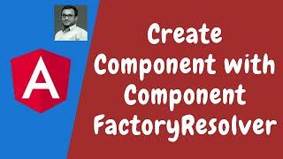 121. Create Component Dynamically using ComponentFactoryResolver and ViewContainerRef in Angular.