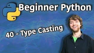 Beginner Python Tutorial 40 - Type Casting