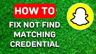 How to Fix Snapchat We Could Not Find Matching Credentials (2024) - Full Guide