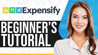 Expensify Tutorial 2024: How To Use Expensify For Beginners (Step-By-Step)