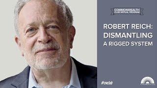 Robert Reich: Dismantling A Rigged System