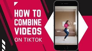 How to Combine Videos on TikTok