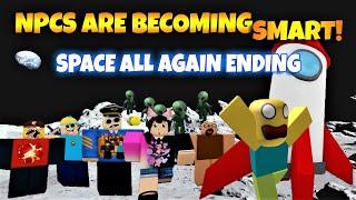 ROBLOX NPCs are becoming smart!  - SPACE ALL AGAIN ENDING