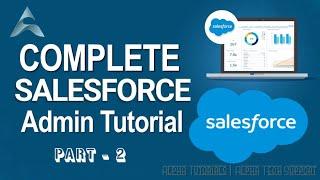 Complete Salesforce Admin Tutorial | Salesforce Admin Training | Learn Salesforce - Part 2