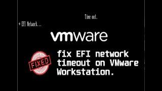 How to fix ''EFI network timeout'' on VMware Workstation.