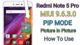 Redmi Note 5 Pro MIUI 9.6.3.0 Update PIP Mode||How To Use PIP Mode Redmi Note 5 pro