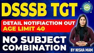 TGT DSSSB DETAIL NOTIFICATION OUT / AGE / SYLLABUS  / SUBJECT COMBINATION DETAIL BY  NISHA SHARMA