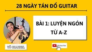 Tự Học Guitar Cơ Bản Ngày 1 - Luyện Ngón Từ A-Z