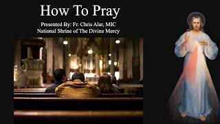 How to Pray - Explaining the Faith