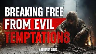 Breaking Free From Evil Temptations | Abu Bakr Zoud