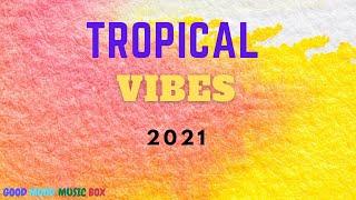 HAPPY TROPICAL VIBES  Positive Music Beats Tropical House