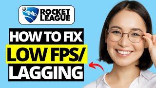 How To Fix Low FPS & Lagging on Rocket League