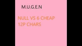 Mugen: Null vs 6 Cheap 12p chars