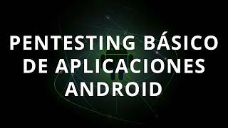 Pentesting Básico de Aplicaciones Android