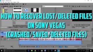 HOW TO RECOVER LOST FILES/CLIPS on SONY VEGAS (from Crashes or Unsaved or Deleted Files)