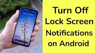 How to turn off lock screen notifications on Android Phone?