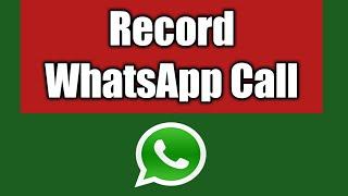 How To Record WhatsApp Call And Voice Call On Your Phone 2020