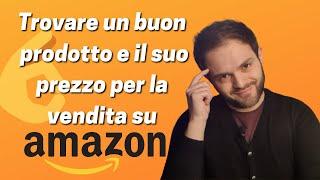 Trovare un buon prodotto da vendere su Amazon al prezzo GIUSTO 