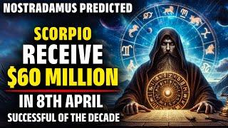 Nostradamus Predicted Scorpio Zodiac Receive $60 Million In 8th April 2024 - Horoscope