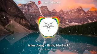 Miles Away - Bring Me Back (Echo Xray Remix)