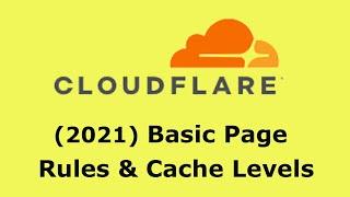 2021 Cloudflare: Basic Pages Rules and Cache Levels, Standard and "Cache Everything"