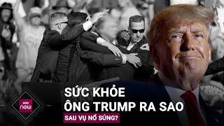 Thông tin mới nhất về tình hình sức khỏe của ông Donald Trump sau vụ nổ súng | VTC Now