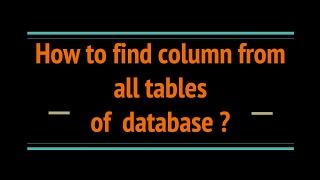 How to find column from all tables of database?