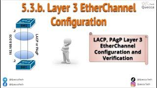 5.3.b. Layer 3 EtherChannel (LACP, PAgP) Configuration and Verification