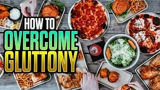 Do You Struggle With Gluttony? Watch This!