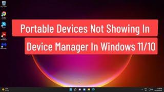 Portable Devices Not Showing In Device Manager Windows 11/10 [*FIXED*]