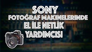 SONY FOTOĞRAF MAKİNELERİNDE EL İLE MANUEL NETLİK YARDIMCISI NASIL KULLANILIR