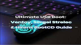 Ultimate USB Boot: Ventoy, Sergei Strelec & Hirens BootCD Guide